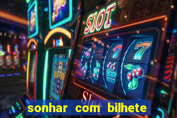 sonhar com bilhete de loteria livro dos sonhos